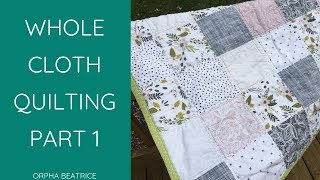 Whole Cloth Quilting Tutorial Part 1 [upl. by Topping227]