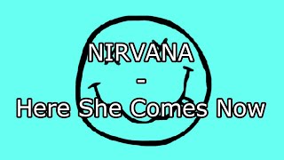 NIRVANA  Here She Comes Now Lyric Video [upl. by Morganne204]