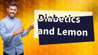 Can Type 2 diabetics have lemon [upl. by Anirazc]