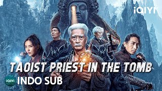 【INDO SUB】Taoist Priest in the Tomb  PetualanganAksiThriller  iQIYI Film Tiongkok [upl. by Cassie]