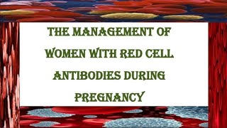 The Management of Women with Red Cell Antibodies during Pregnancy RCOG Guideline [upl. by Ezeerb293]