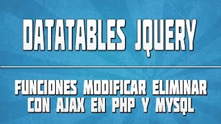 🔴 DATATABLES JQUERY 07 Funciones modificar eliminar con AJAX en PHP y MySQL 02 [upl. by Amata]