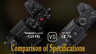 Panasonic Lumix GH6 vs Sony A7R II A Comparison of Specifications [upl. by Nivac]