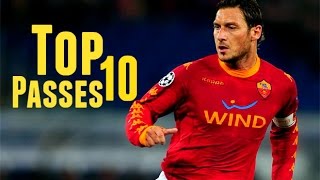 Francesco Totti ● Top 10 Passes [upl. by Nwahsaj]