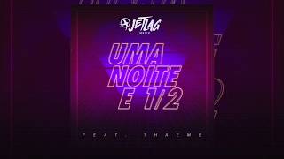 JetLag Music  Uma Noite e Meia Feat Thaeme [upl. by Dole]