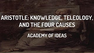 Introduction to Aristotle Knowledge Teleology and the Four Causes [upl. by Gothar256]