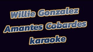 Willie Gonzalez Amantes Cobardes KARAOKE [upl. by Pineda130]