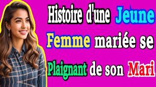 Histoire très touchante Une jeune femme mariée qui se plaint de son mari couple conseil histoire [upl. by Wrennie]