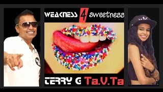 WEAKNESS FOR SWEETNESS TerryG amp Ta V Ta NEW for 2016 [upl. by Gurias303]