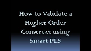 How to validate a Higher Order Construct in Smart PLS [upl. by Newman327]