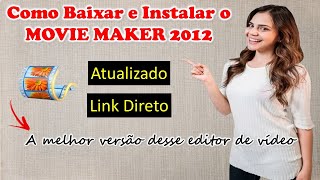 Tutorial Completo Baixando e Instalando o MOVIE MAKER 2012  Versão Clássica´´ [upl. by Adnamas]