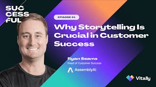 Successful ep 1 Why Storytelling Is Crucial in Customer Success wRyan Seams of AssemblyAI [upl. by Yrtnej]