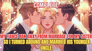 My fiancé ran away from marriage for my sister so I turned around and married his younger uncle [upl. by Marylin805]