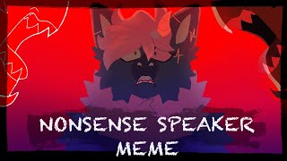 NONSENSE SPEAKER Animation Meme [upl. by Nakah]