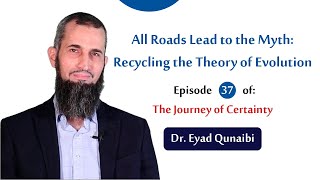 All Roads Lead to the Myth Recycling the Theory of Evolution  Episode 37 The Journey of Certainty [upl. by Anna-Maria775]