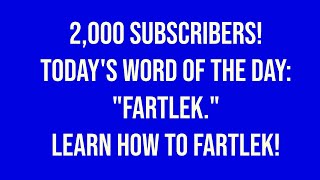 2000 Subscribers Todays Word Of The Day quotFartlekquot Learn To Fartlek To Go With Your Crapulous [upl. by Aduh]