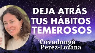 🌟 DEJA ATRÁS TUS HÁBITOS TEMEROSOS 🌟 Covadonga PérezLozana [upl. by Lennod]