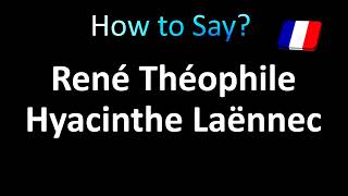 How to Pronounce René Théophile Hyacinthe Laënnec correctly in French [upl. by Linden]