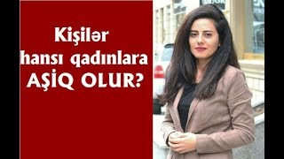 Kişilər hansı qadınlara AŞİQ OLUR  Yalnız Qadınlar BAXSIN [upl. by Assir]