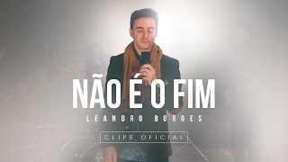 Leandro Borges  Não é o Fim [upl. by Nohtahoj908]