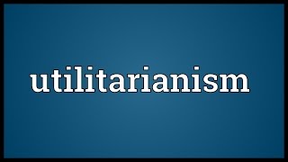 Utilitarianism Meaning [upl. by Danila215]