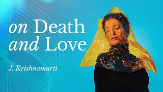 On Death amp Love  Krishnamurti [upl. by Vinay]