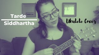 Tarde  Siddhartha Ukulele Cover [upl. by Euk]