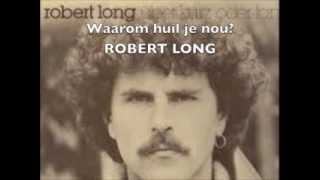 Waarom huil je nou  Robert Long [upl. by Annaeoj]