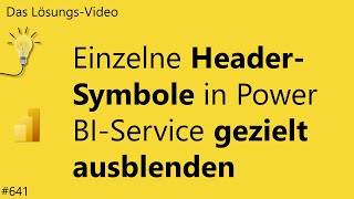 Das Lösungsvideo 641 Einzelne HeaderSymbole in Power BIService gezielt ausblenden [upl. by Aerua]