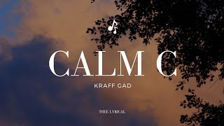 Kraff GadCalmC Lyrics [upl. by Jaye]