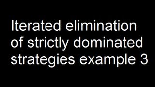 Iterated elimination of strictly dominated strategies example 3 [upl. by Saddler]