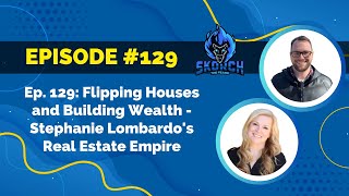 Episode 129 Flipping Houses and Building Wealth  Stephanie Lombardos Real Estate Empire [upl. by Bose]