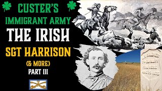 Custers Immigrant Army SGT Harrison amp more 🍀 The Irish PART III [upl. by Lledner955]