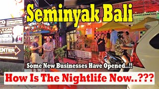 New Businesses Have Opened How Is The Nightlife In Seminyak Now Seminyak Bali Update [upl. by Shear]