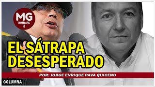 EL SÁTRAPA DESESPERADO 🚨 Por Jorge Enrique Pava Quiceno [upl. by Nylrats]