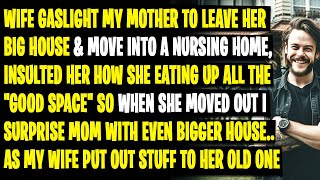 Wife Gaslight My Mother to Leave Her Big House amp Move Into A Nursing Home So We Could Move In [upl. by Pesek]