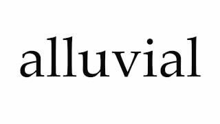 How to Pronounce alluvial [upl. by Odlanyar]