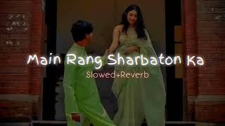 Main Rang Sharbaton KaSlowedReverb Use Headphones🎧 Lofi arijitsingh slowedandreverb viral [upl. by Egwan]