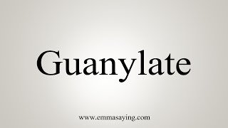 How To Say Guanylate [upl. by Halette]