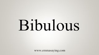 How To Say Bibulous [upl. by Yardley]