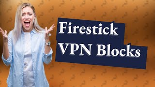 Is Firestick blocking VPN [upl. by Eintrok171]