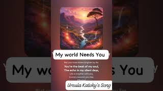 My World Needs You I Ursula Katoky I Sentimental romantic song I Ursula Songs I [upl. by Loginov]