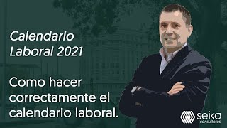 Calendario Laboral 2021 Como hacer correctamente el calendario laboral [upl. by Atteinotna]