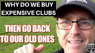 WHY DO I BUY NEW EXPENSIVE GOLF CLUBS THEN GO BACK TO MY OLD ONES [upl. by Etteraj]