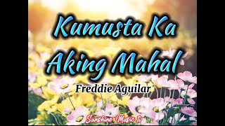 Kumusta Ka Aking Mahal Freddie Aguilar with Lyrics [upl. by Rori]