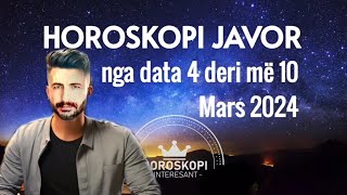 Horoskopi JAVOR nga data 4 deri më 10 Mars 2024 Për të gjitha shenjat e zodiakut [upl. by Arednaxela218]