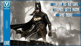 Variant LIVE Lindsay Lohan Wants To Be Batgirl Thanos Gets Name amp More [upl. by Barnebas]