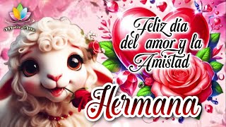 Bello Mensaje para ti 🌹 Feliz día del Amor y la Amistad querida HERMANA 🌹 Abre este hermoso video [upl. by Wadlinger]