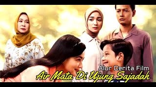 Film ini Sedih Banget  Alur Cerita Film Air Mata Di Ujung Sajadah 2023 Film Indonesia Terbaru [upl. by Elsinore455]