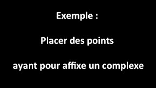 exemple  placer des points ayant pour affixe un complexe [upl. by Drexler]